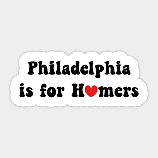 Philadelphia Is For Homers Sticker